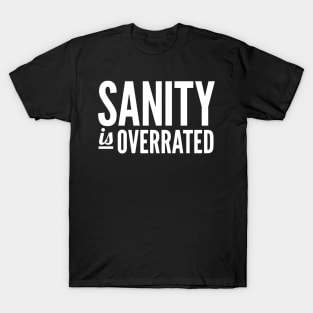 Sanity Is Overrated T-Shirt
